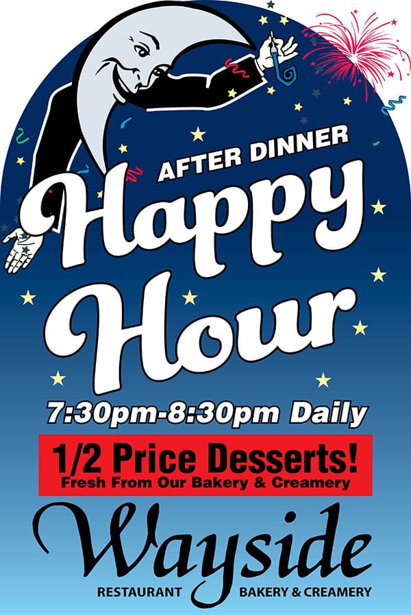 Happy hour for 1/2 priced desserts 7:30-8:30pm daily.
